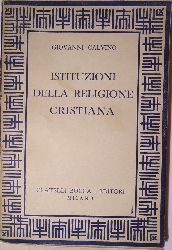 Calvino, Giovanni  Istituzioni della religione cristiana. 
