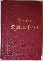 Baedeker, Karl  Le Sud-Est de la France du Jura a la Mediterranee et y compris la Cosre. Manuel du Voyageur. Sexieme Edition. 