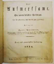 Kollmann, Ignaz (Hg.)  Der Aufmerksame. Ein vaterländisches Volksblatt (In Verbindung mit der Grätzer zeitung). Redigiert von Ignaz Kollmann. 1834 (23. Jahrgang). 154 Hefte in 1 Band. 