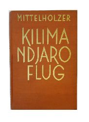 Mittelholzer, Walter  Kilimandjaro Flug. 