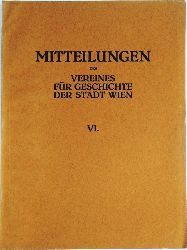 Kallbrunner, Josef (Schriftleiter)  Mitteilungen des Vereines fr Geschichte der Stadt Wien, frher Altertums-Verein zu Wien. Band VI. 