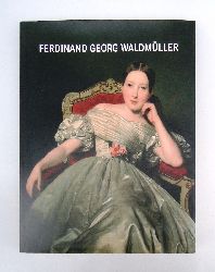 Waldmller - Husslein-Arco, Agnes / Grabner, Sabine  Ferdinand Georg Waldmller 1793-1865. 