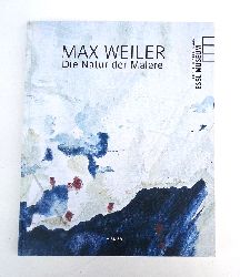 Weiler, Max -  Max Weiler. Die Natur der Malerei. Katalog zur Aussstellung im EsslMuseum, Wien, 19.03.2010 - 29.08.2010 