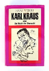Weigel, Hans  WIDMUNGSEXEMPLAR - Karl Kraus oder die Macht der Ohnmacht. Versuch eines Motivenberichts zur Erhellung eines vielfachen Lebenswerks. 