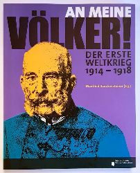 Rauchensteiner, Manfried (Hg.)  An meine Vlker! Der Erste Weltkrieg 1914 - 1918.l 