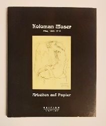 Koloman Moser - Allerstorfer, Julia  Koloman Moser. Wien, 1868 - 1918. Arbeiten auf Papier 