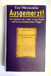 Weissweiler, Eva  Ausgemerzt! Das Lexikon der Juden in der Musik und seine mrderischen Folgen. 