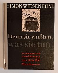 Wiesenthal, Simon  Denn sie wuten, was sie tun. Zeichnungen und Aufzeichnungen aus dem KZ Mauthausen. 