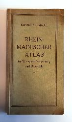 RHEIN - Behrman, Walter / Maull, Otto  Rhein-Mainischer Atlas fr Wirtschaft, Verwaltung und Unterricht. Mit 30 doppelblattgroen, berwiegend farbigen Karten. 