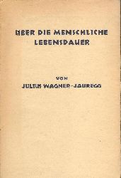 Wagner-Jauregg, Julius  ber die menschliche Lebensdauer. Eine populr-wissenschaftliche Darstellung. 