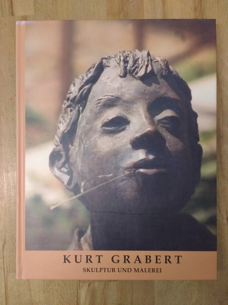 Grabert-Kodera, Lore:  Kurt Grabert - Skulptur und Malerei 1922-1999 Bronzeskulpturen Aquarelle Zeichnungen Keramische Bildwände 