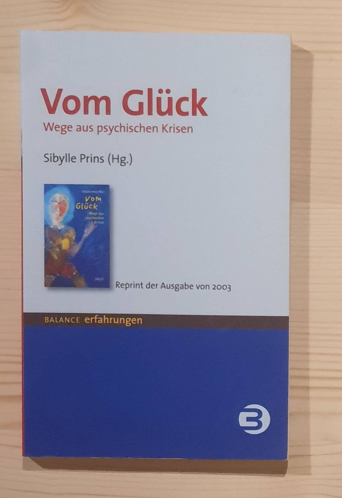 Prins, Sibylle (Herausgeber):  Vom Glück : Wege aus psychischen Krisen. Sybille Prins (Hg.) / Edition Balance 