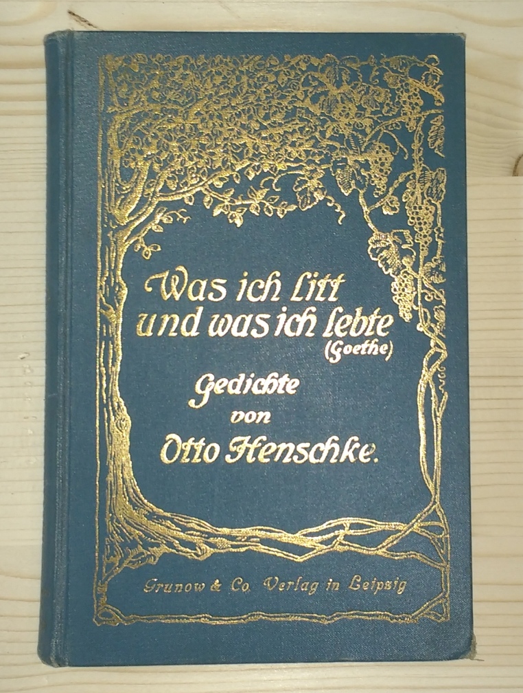 Henschke, Otto:  Was ich litt und was ich lebte (Goethe). Gedichte von Otto Henscke. 