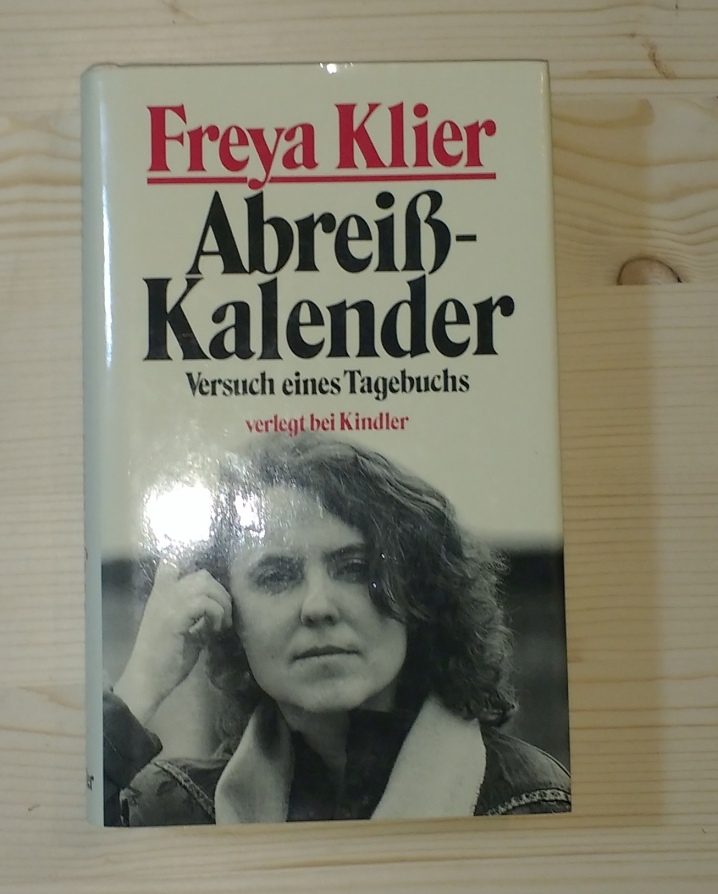 Klier, Freya:  Abreißkalender. Versuch eines Tagebuchs. 