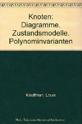 Kauffman, Louis H.:  Knoten : Diagramme, Zustandsmodelle, Polynominvarianten. [Aus dem Amerikan. von Andreas Nestke] 