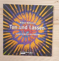Hofmann, Albert:  Tun und Lassen : Essays, Gedanken und Gedichte. 