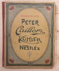 N.N.:  Chocolats Peter Cailler`s Kohler Nestle`s Album. Album mit Klebebildern. 