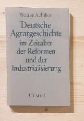 Achilles, Walter:  Deutsche Agrargeschichte im Zeitalter der Reformen und der Industrialisierung : 35 Tabellen. Deutsche Agrargeschichte 