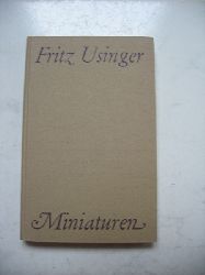 Usinger, Fritz:  Miniaturen. Kleine literarische Gedenk-Bilder von Fritz Usinger. 