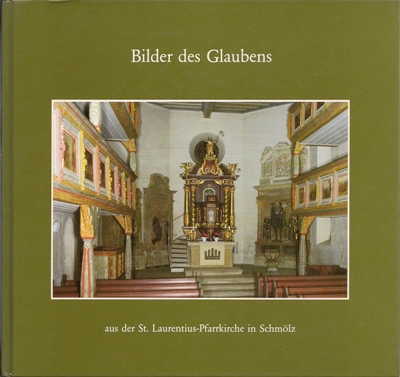 Meusel, Sandra / Rosenbauer, Elisabeth  Bilder des Glaubens aus der St. Laurentius-Pfarrkirche in Schmölz 