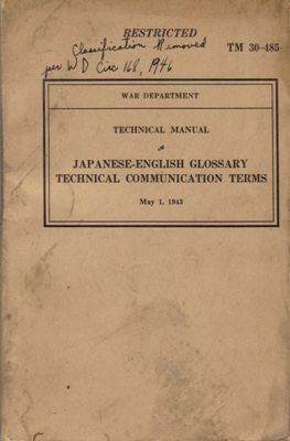 US War Department  Technical Manual - Japanese-English Glossary - Technical Communication Terms May 1, 1943 Restricted. TM 30 - 485 
