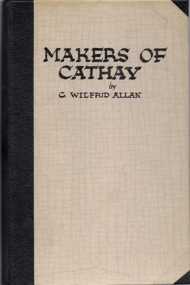 Allan, Charles Wilfrid  The makers of Cathay 
