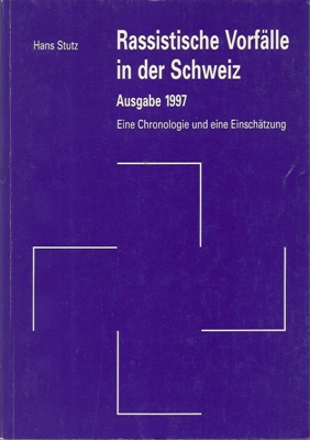 Stutz, Hans  Rassistische Vorfälle in der Schweiz - Ausgabe 1997 - Eine Chronologie und eine Einschätzung 