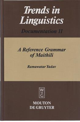 Yadav, Ramawatar  A Reference Grammar of Maithili (Trends in Linguistics Documentation 11) 