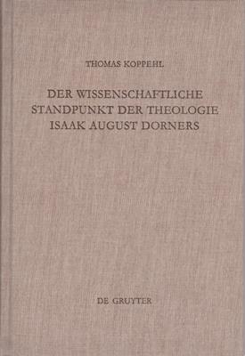 Koppehl, Thomas  Der wissenschaftliche Standpunkt der Theologie Isaak August Dorners 