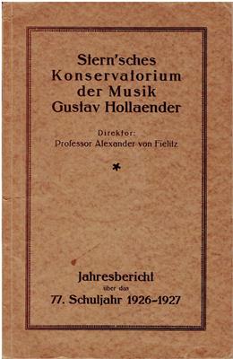 Fielitz, Alexander von (Direktor)  Bericht des Sternschen Konservatoriums der Musik Gustav Hollaender über das 77. Schuljahr 1926-1927 