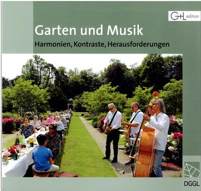 Deutsche Gesellschaft für Gartenkunst und Landschaftskultur DGGL  Garten und Musik ? Harmonien, Kontraste, Herausforderungen - DGGL-Themenbuch 15 