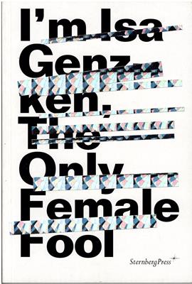 Joshua Decter, Tom McDonough  ISA Genzken - I'm ISA Genzken, the Only Female Fool - Kunsthalle Wien 28/5 - 7/9 2014 