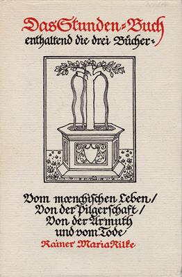 Rilke, Rainer Maria  Das Stunden-Buch - enthalten die drei Bücher - Vom menschlichen Leben / Von der Pilgerschaft / Von der Armuth und vom Tode - Stundenbuch 