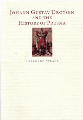 Straub, Eberhard  Johann Gustav Droysen and the History of Prussia 
