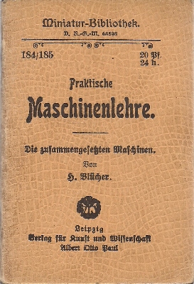 Blücher, H.  Praktische Maschinen-Lehre Teil III: Die zusammengesetzten Maschinen - Miniatur-Bibliothek 184/185 
