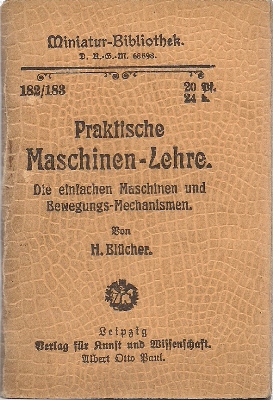 Blücher, H.  Praktische Maschinen-Lehre Teil II - Die einfachen Maschinen und Bewegungs - Mechanismen - Miniatur-Bibliothek 182/183 