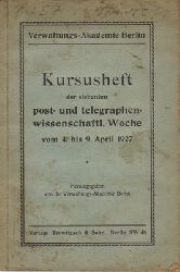 Verwaltungs - Akademie (Hg.)  Kursusheft der siebenten post- und telegraphenwissenschaftl. Woche vom 4. - 9. April 1927 