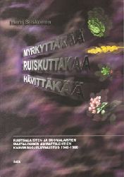 Siiskonen, Harri  Myrkyttk, ruiskuttakaa, hvittk - Ruotsalaisten ja suomalaisten maatalouden ammattilehtien kasvinsuojeluvalistus 1940 - 1980. 
