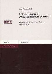 Ruppenthal, Jens  Kolonialismus als Wissenschaft und Technik - Das Hamburgische Kolonialinstitut 1908 Bis 1919 
