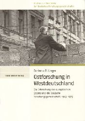 Unger, Corinna R.  Ostforschung in Westdeutschland - Die Erforschung des europischen Ostens und die Deutsche Forschungsgemeinschaft, 1945 - 1975. 