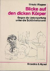 Wagner, Ursula  Blicke auf den dicken Krper - Gegen die Unterwerfung unter die Schnheitsnorm 