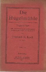 Koch, Friedrich Ernst  Die Hgelmhle - Tragische Oper (Mit freier Benutzung der gleichnamigen Erzhlung des Carl Gjellerup) 41. Werk 