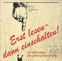 Kallinich, Joachim und Schwender, Clemens (Hrsg.)  Erst lesen - dann einschalten! Zur Geschichte der Gebrauchsanleitung 