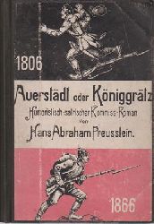 Preusslein, Hans Abraham  Auerstdt oder Kniggrtz?  Humoristisch-satirischer Kommi-Roman 1806 1866 