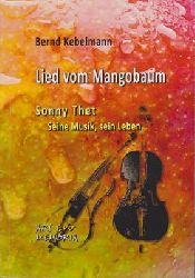 Kebelmann, Bernd  Lied vom Mangobaum - Sonny Thet Seine Musik, sein Leben 