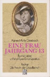 Grisebach, Agnes-Marie  Eine Frau Jahrgang 13 - Roman einer unfreiwilligen Emanzipation 