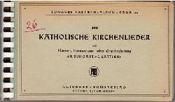 Bungart, H. / C. Sattler  190 katholische Kirchenlieder mit Klavier- Harmonium- oder Orgelbegleitung 