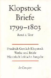 Klopstock, Friedrich Gottlieb  Friedrich Gottlieb Klopstock: Werke und Briefe. Abteilung Briefe X 1: Briefe 1799-1803. Band 1: Text 