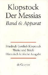 Klopstock, Friedrich Gottlieb  Friedrich Gottlieb Klopstock: Werke und Briefe. Historisch - kirische Ausgabe. Abteilung Werke IV, Band 6: Der Messias / Apparat 