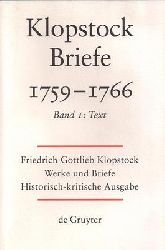 Klopstock, Friedrich Gottlieb  Friedrich Gottlieb Klopstock: Werke und Briefe. Abteilung Briefe IV 1: Briefe 1759-1766. Band I Text 